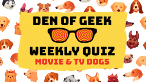 The Den of Geek Weekly Quiz! Movie & TV Dogs