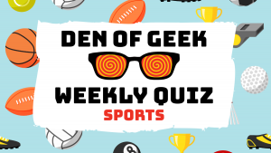 The Den of Geek Weekly Quiz! Movie & TV Sports